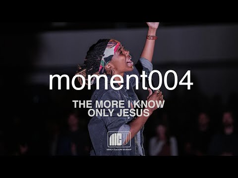 Mercy Culture Worship | moment004 | The More I Know + Only Jesus