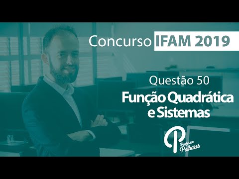 Concurso IFAM 2019 - Questão 50 (função quadrática e sistemas)