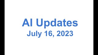 Updates about AI - July 16, 2023