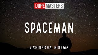 Stash Konig Feat. Mikey Wax - Spaceman (with lyrics)