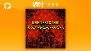 Izzie GIbbs X Geko - Boyz From Da Hood | Link Up TV TRAX