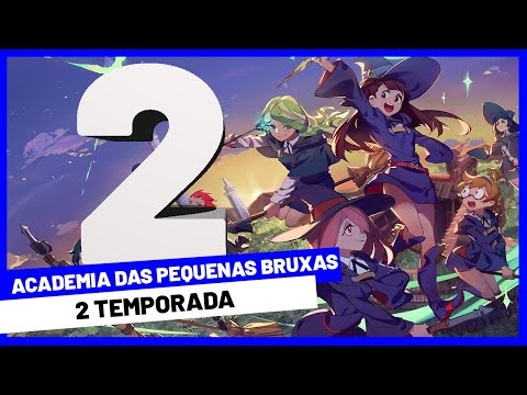 LITTLE WITCH ACADEMIA SEASON 2 ACADEMIA DAS PEQUENAS BRUXAS 2 TEMPORADA summary