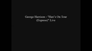 George Harrison - &quot;Hari’s On Tour (Express)&quot; Live