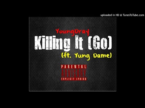 YoungDray - Killing It (Go) (ft Yung Dame)