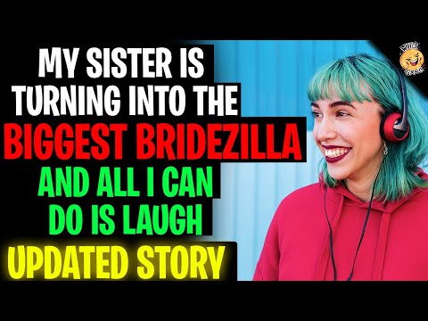My Sister Is Turning Into The BIGGEST Bridezilla And I Can't Stop Laughing r/Relationships