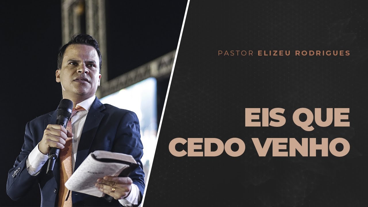 Pr. Elizeu Rodrigues | Eis Que Cedo Venho