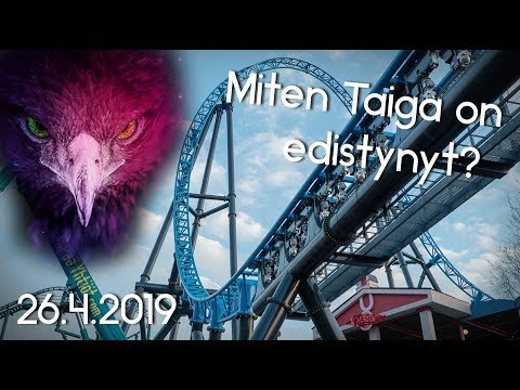 Miten Taiga on edistynyt? 26.4.2019