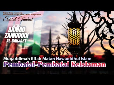 Kajian Kitab: "MUQADDIMAH KITAB MATAN NAWAQIDHUL ISLAM" - Ustadz Ahmad Zainuddin, Lc.