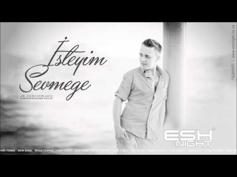 Eshnight - İsteyim sevmege