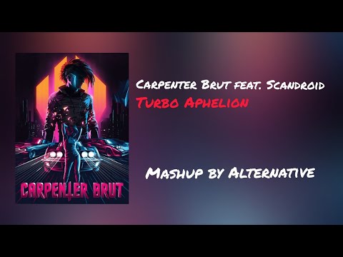 Carpenter Brut feat. Scandroid - Turbo Aphelion (Mash-up by Alternative)