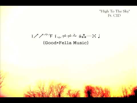 Good*Fella Music - High To The Sky Ft. CID