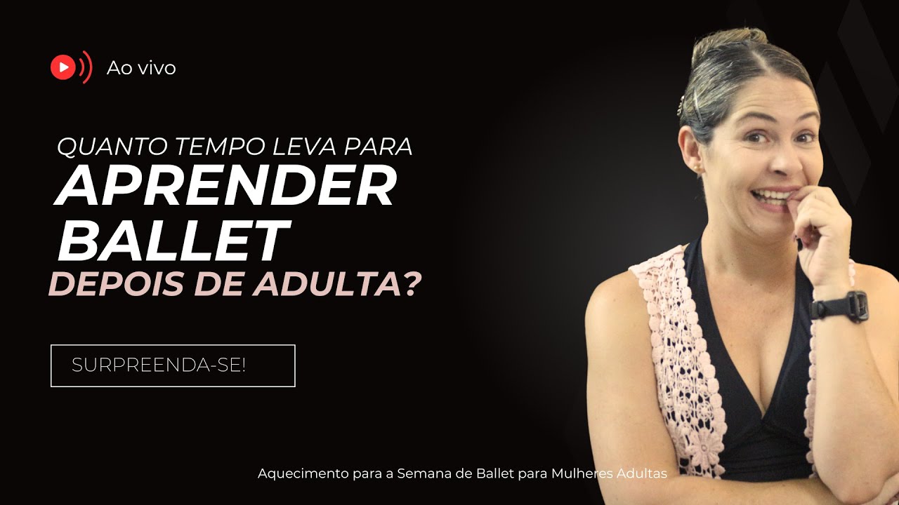 Quanto tempo leva para uma mulher adulta aprender Ballet de Verdade?