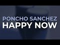 Poncho Sanchez - Happy Now (Official Audio)