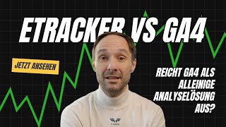 etracker vs GA4 - reicht Google Analytics 4 als alleinige Lösung für umfassende 