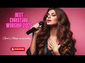 Best Christian Worship God Alone Is Worthy Best Christian Songs 2025