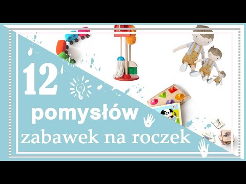 12 pomysłów rozwijających zabawek na roczek