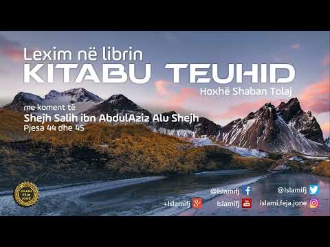 Lexim në librin "Kitabu Teuhid" (Pjesa 44 dhe 45) - Shaban Tolaj
