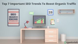 Top 7 Important SEO Trends To Boost Organic Traffic