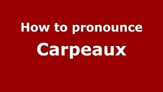 How to pronounce Carpeaux