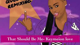 That Should Be Me - Keymeion Love (remix)