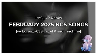 Ranking February 2025 NCS Songs (w/ LorenzoC38, ruxel & sad machine)
