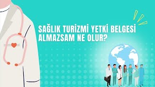 Sağlık Turizmi Yetki Belgesi Almazsam Ne Olur? | Sağlık Turizmi