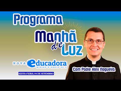 Programa Manhã de luz com Pe. Alex Nogueira – 04/09/2026