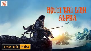 REVIEW PHIM | TÓM TẮT PHIM : NGƯỜI THỦ LĨNH ALPHA - PHIM HÀNH ĐỘNG-PHIM HAY