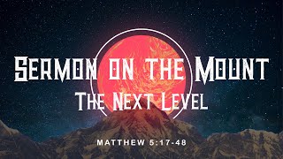 Sermon on the Mount - Week 3 The Next Level