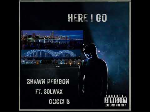 Shawn Perigon - Here I Go - ft. SolWax x Gucci B