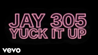Jay 305 - Yuck It Up (Behind the Scenes)