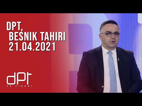 DPT, Besnik Tahiri - 21.04.2021 | T7