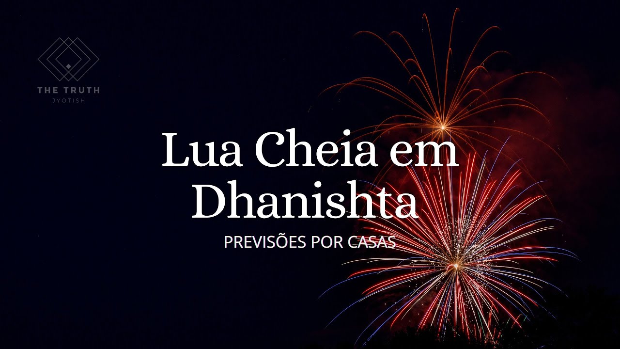 Lua Cheia em Dhanishta 19.08.2024  *Previsões por Casas*