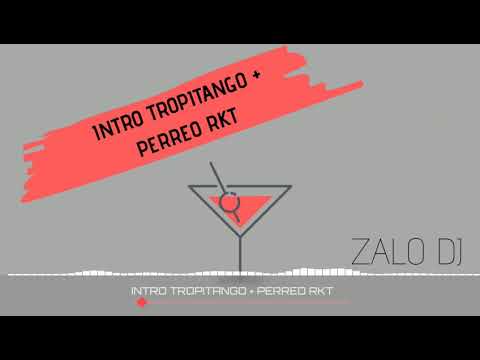 INTRO TROPITANGO + PERREO RKT - ZALO DJ