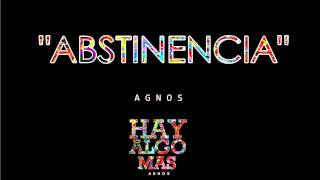 Agnos - Abstinencia | HAY ALGO MAS