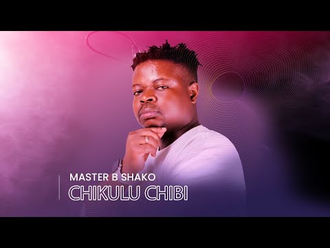 Master B Shako - Chikulu Chibi (Official Audio)