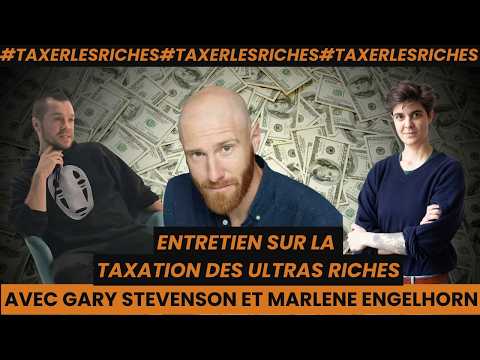 Faut-il taxer les riches ? (spoiler : OUI !) Interview de Gary Stevenson et Marlene Engelhorn
