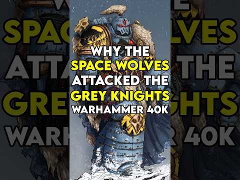 Why The SPACE WOLVES Attacked The GREY KNIGHTS
