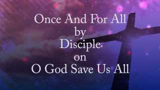 Once And For All by Disciple (Lyrics)
