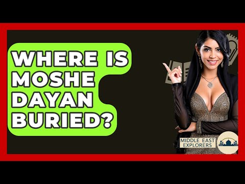 Where Is Moshe Dayan Buried? - Middle East Explorers