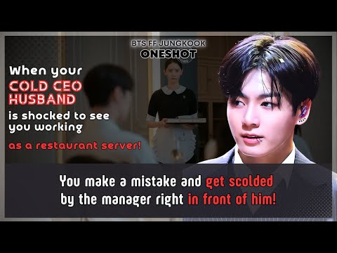 Jungkook FF Your cold CEO husband is shocked to see U working as a restaurant server BTS FF Oneshot