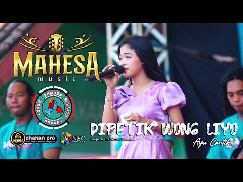 DIPETIK WONG LIYO - AYU CANTIKA - MAHESA MUSIC - DHEHAN PRO AUDIO - BRAKAS BERSATU 2024