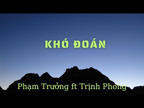 Khó Đoán -  Phạm Trưởng ft Trịnh Phong - Nhạc Trẻ