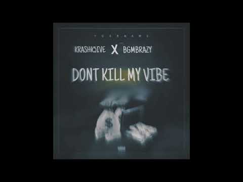 DONT KILL MY VIBE X BGMBRAZY X KRASH5IVE