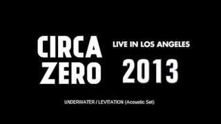 CIRCA ZERO - Underwater / Levitation (Live in Los Angeles 2013) audio