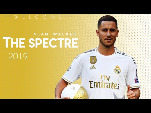 Eden Hazard 2019 - The Spectre (ft. Alan Walker) | Welcome To Real Madrid | Goals & Skills