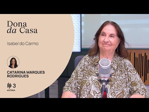 Isabel do Carmo, médica e ativista antifascista | Dona da Casa | Antena 3