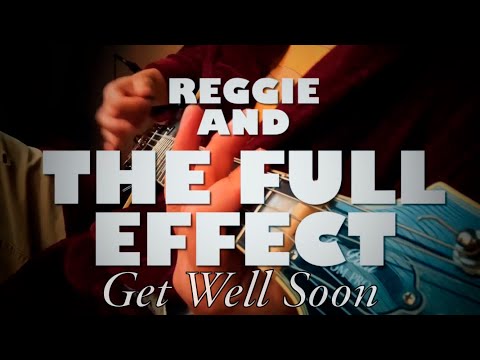 Get well soon - Reggie And The Full Effect