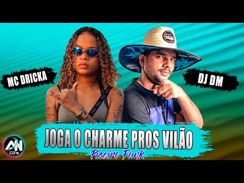 MC DRICKA e DJ DM - JOGA O CHARME PROS VILÃO - PISEIRO FUNK (AN CDs)