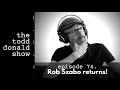 74. Rob Szabo returns!